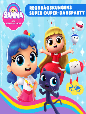 cover image of Sanna och Regnbågslandet – Regnbågskungens Super-Duper-Dansparty
